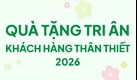 Quà tặng tri ân khách hàng thân thiết 2026